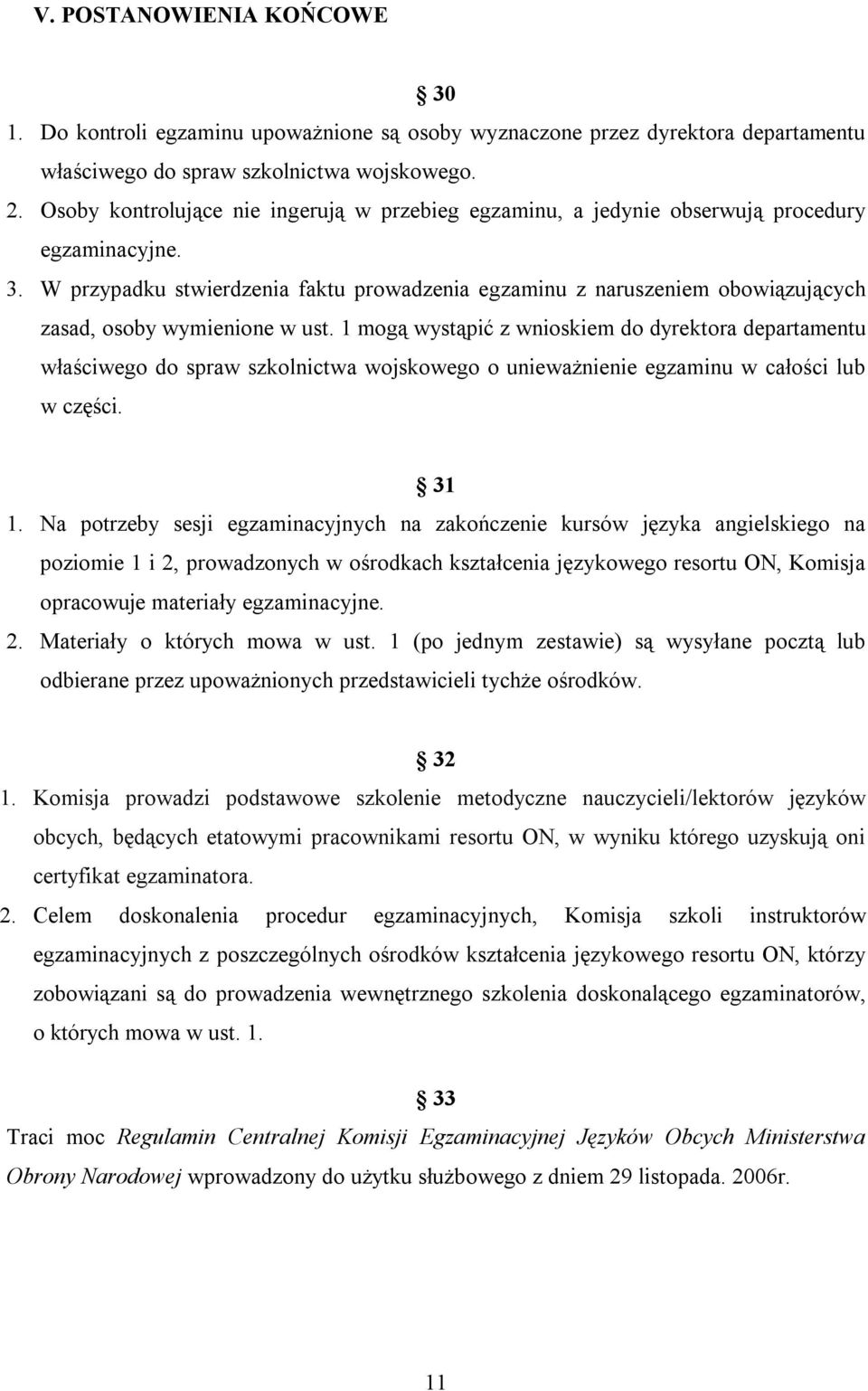 W przypadku stwierdzenia faktu prowadzenia egzaminu z naruszeniem obowiązujących zasad, osoby wymienione w ust.