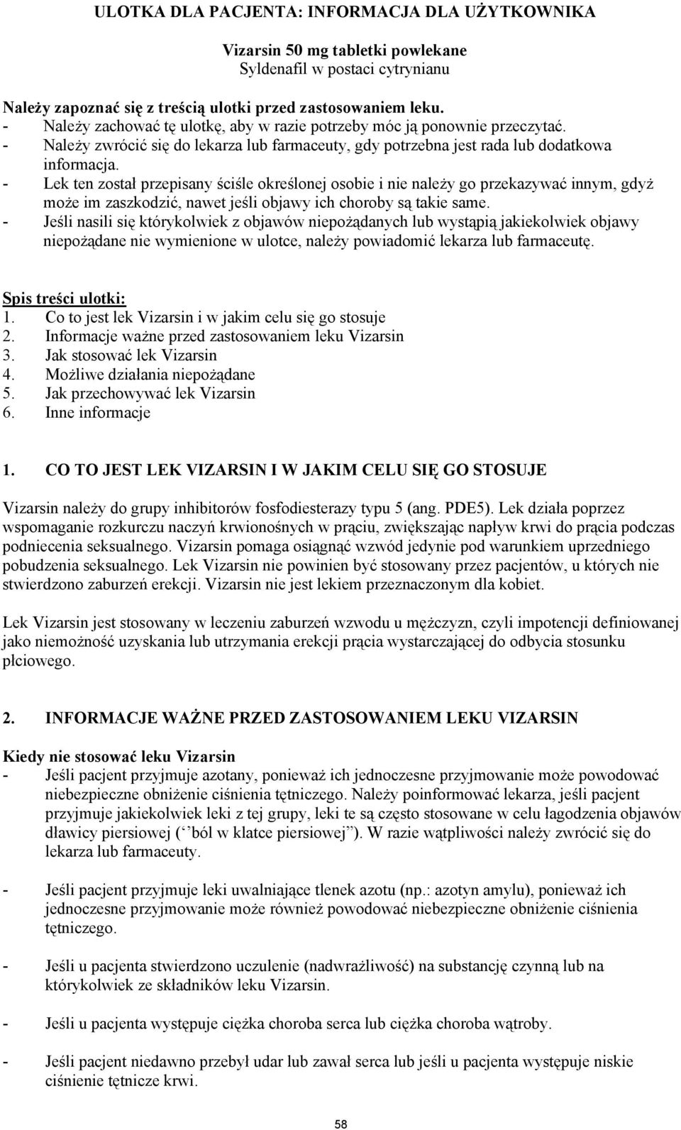 - Lek ten został przepisany ściśle określonej osobie i nie należy go przekazywać innym, gdyż może im zaszkodzić, nawet jeśli objawy ich choroby są takie same.