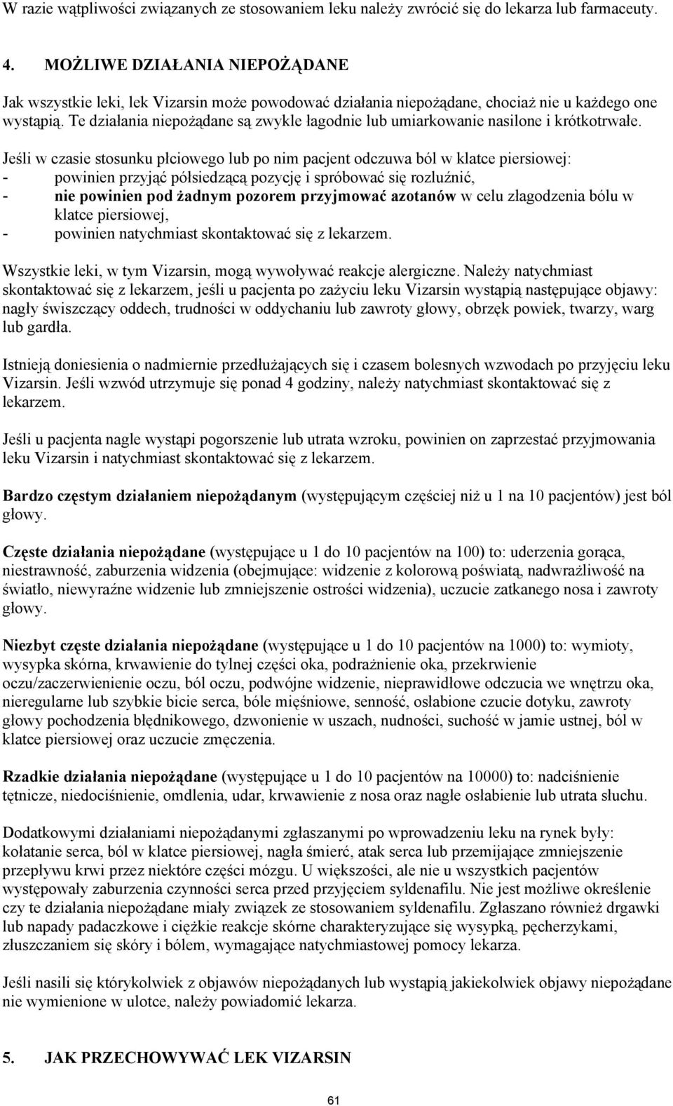 Te działania niepożądane są zwykle łagodnie lub umiarkowanie nasilone i krótkotrwałe.