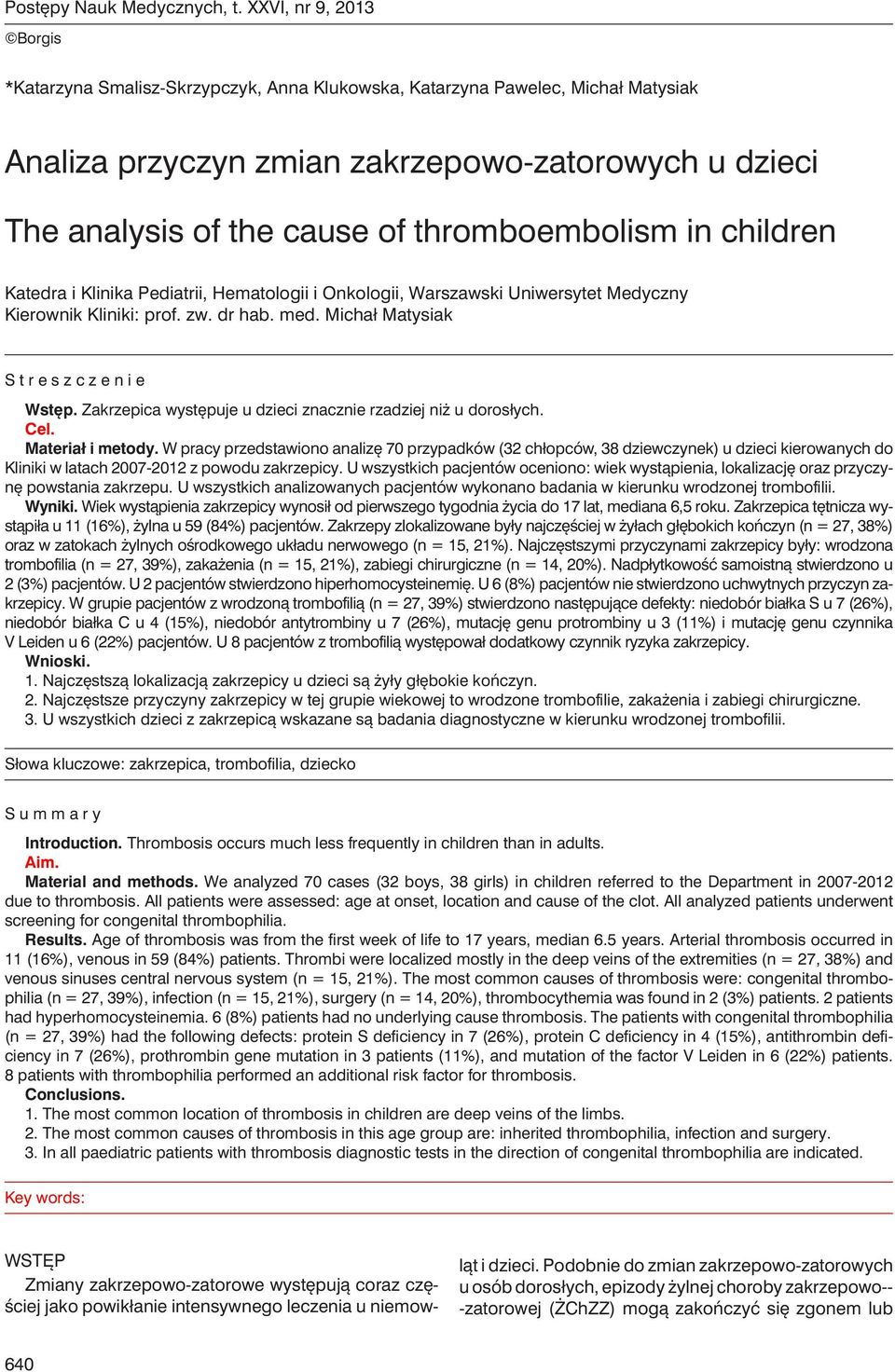 thromboembolism in children Katedra i Klinika Pediatrii, Hematologii i Onkologii, Warszawski Uniwersytet Medyczny Kierownik Kliniki: prof. zw. dr hab. med. Michał Matysiak Streszczenie Wstęp.