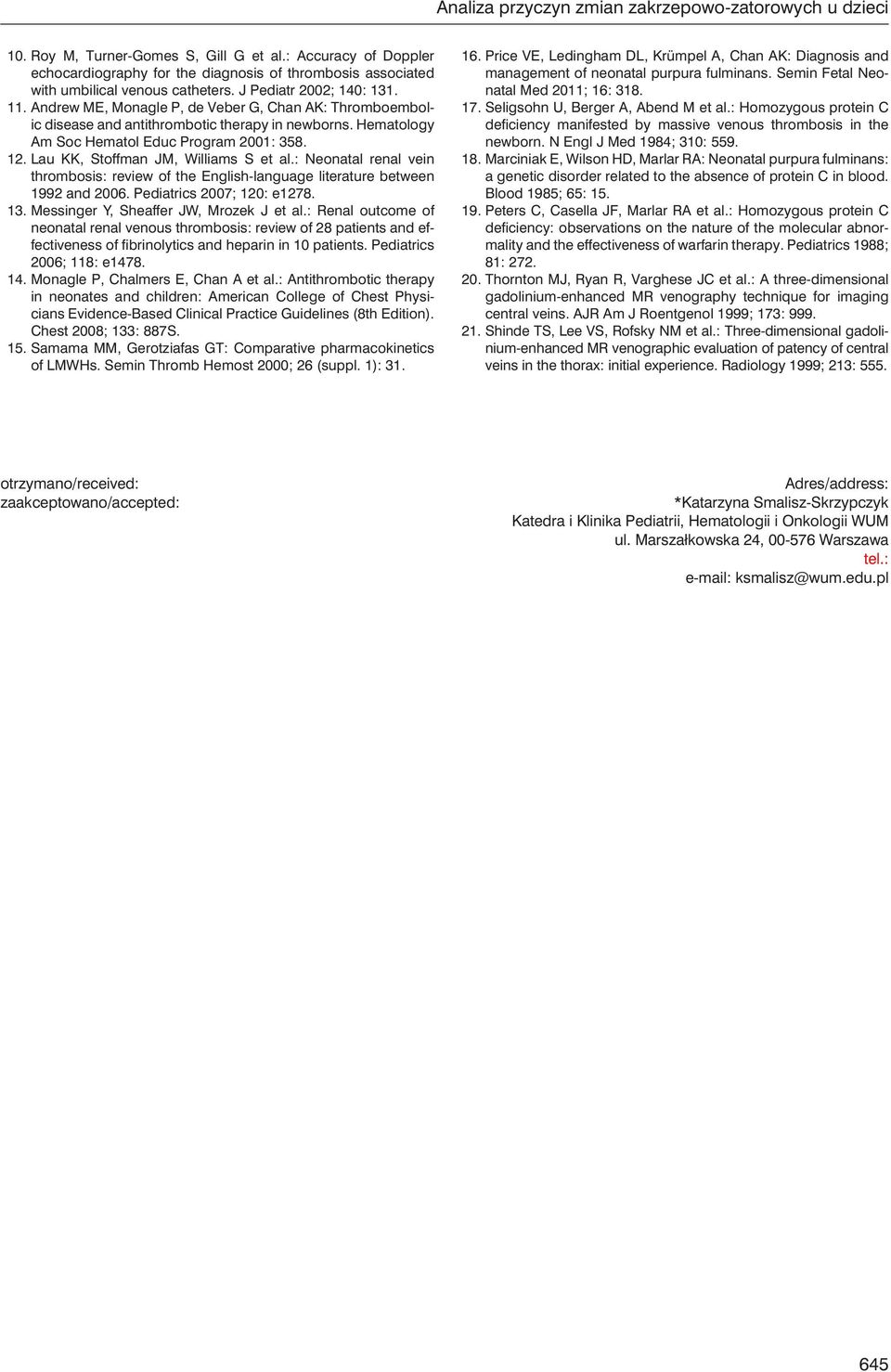 Andrew ME, Monagle P, de Veber G, Chan AK: Thromboembolic disease and antithrombotic therapy in newborns. Hematology Am Soc Hematol Educ Program 2001: 358. 12. Lau KK, Stoffman JM, Williams S et al.