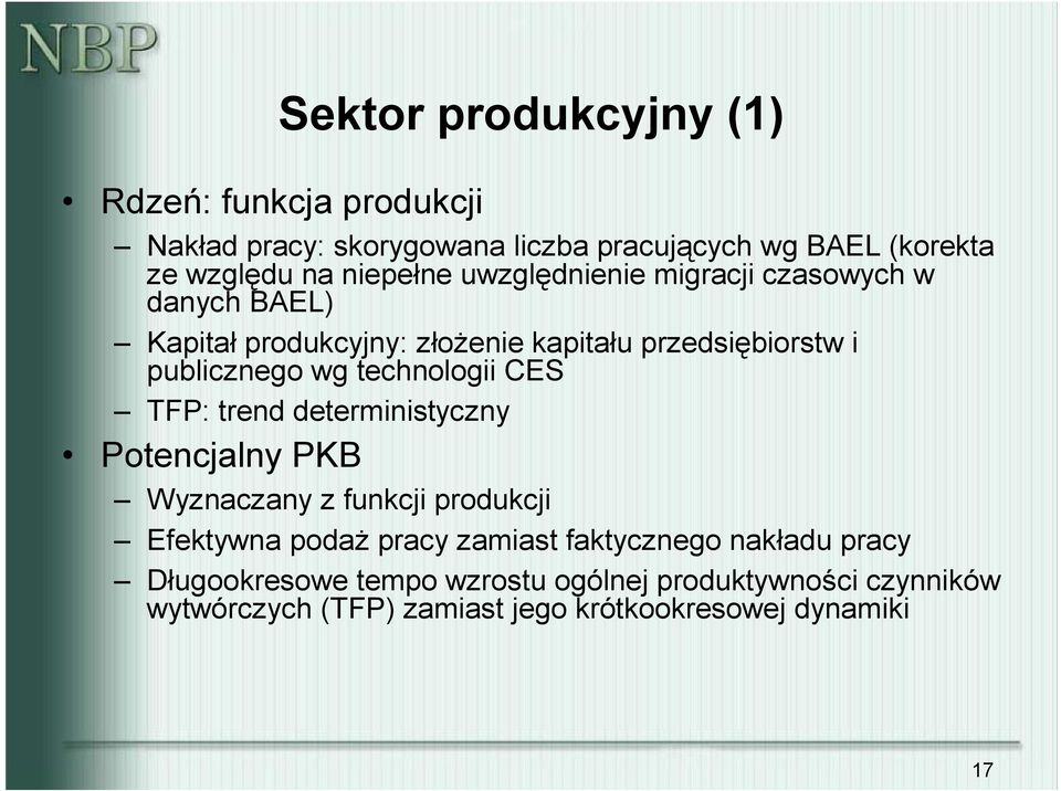 wg echnologii CES TFP: rend deerminisyczny Poencjalny PKB Wyznaczany z funkcji produkcji Efekywna podaż pracy zamias