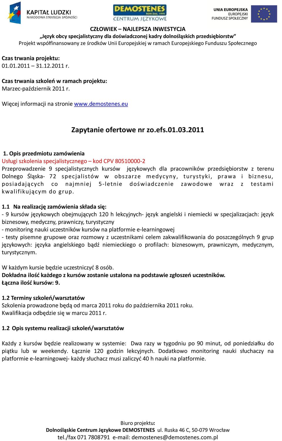 Opis przedmiotu zamówienia Usługi szkolenia specjalistycznego kod CPV 80510000-2 Przeprowadzenie 9 specjalistycznych kursów językowych dla pracowników przedsiębiorstw z terenu Dolnego Śląska- 72