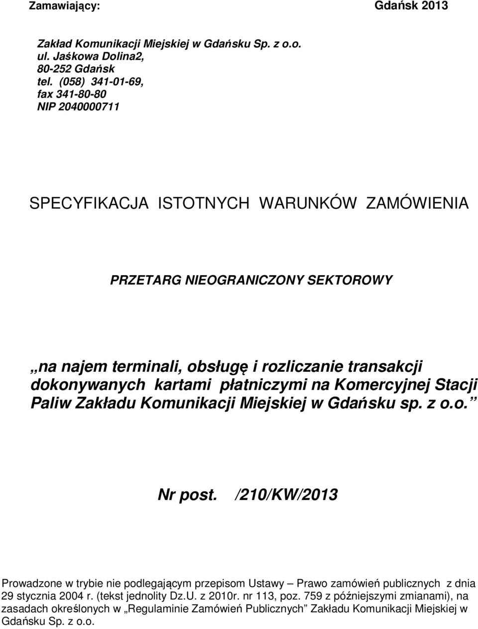 dokonywanych kartami płatniczymi na Komercyjnej Stacji Paliw Zakładu Komunikacji Miejskiej w Gdańsku sp. z o.o. Nr post.