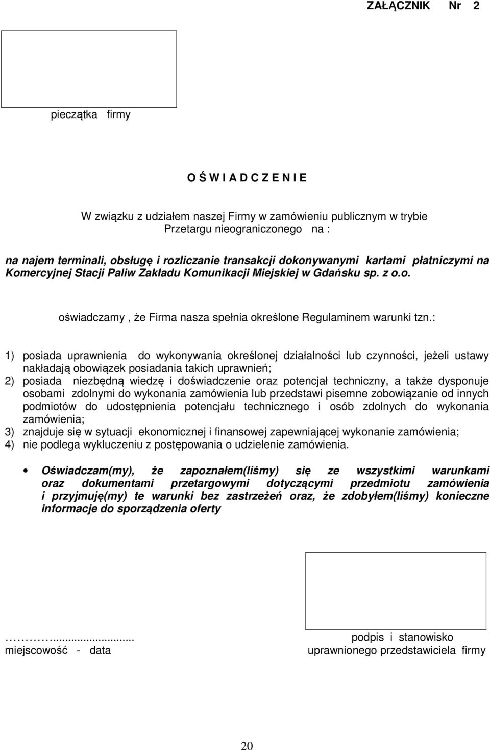 : 1) posiada uprawnienia do wykonywania określonej działalności lub czynności, jeżeli ustawy nakładają obowiązek posiadania takich uprawnień; 2) posiada niezbędną wiedzę i doświadczenie oraz