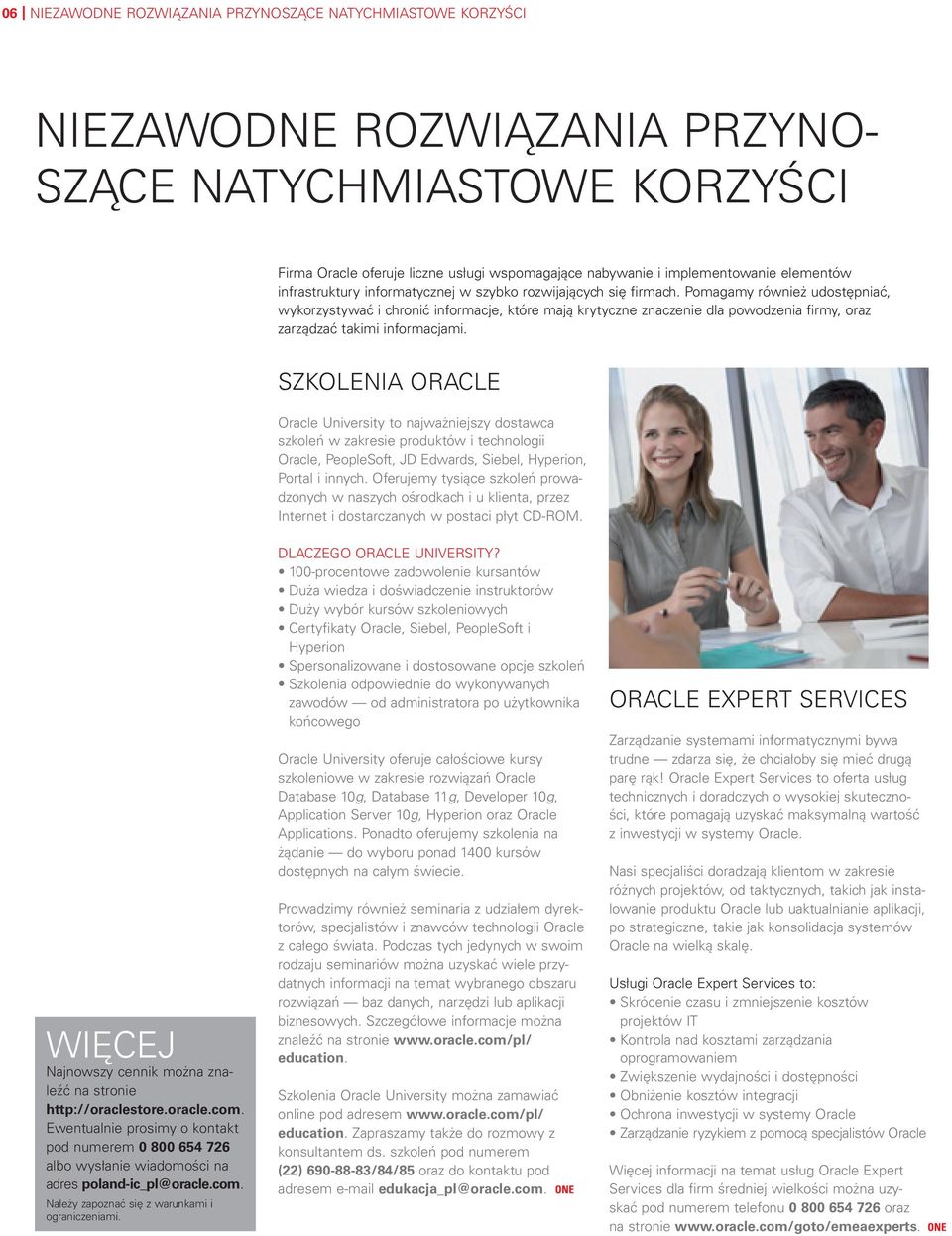 Pomagamy również udostępniać, wykorzystywać i chronić informacje, które mają krytyczne znaczenie dla powodzenia firmy, oraz zarządzać takimi informacjami.
