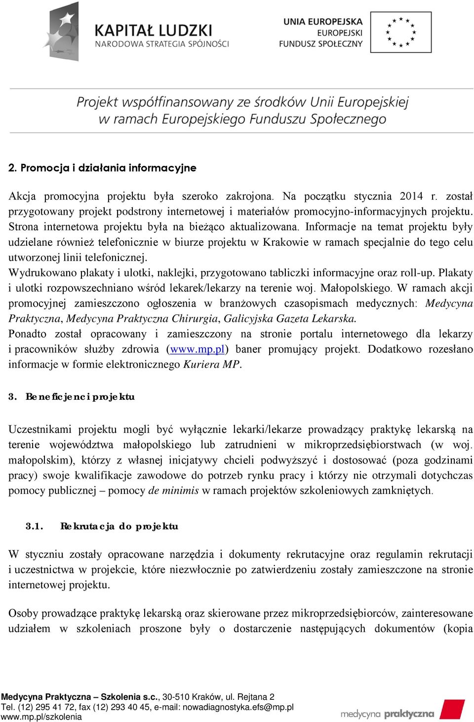 Informacje na temat projektu były udzielane również telefonicznie w biurze projektu w Krakowie w ramach specjalnie do tego celu utworzonej linii telefonicznej.