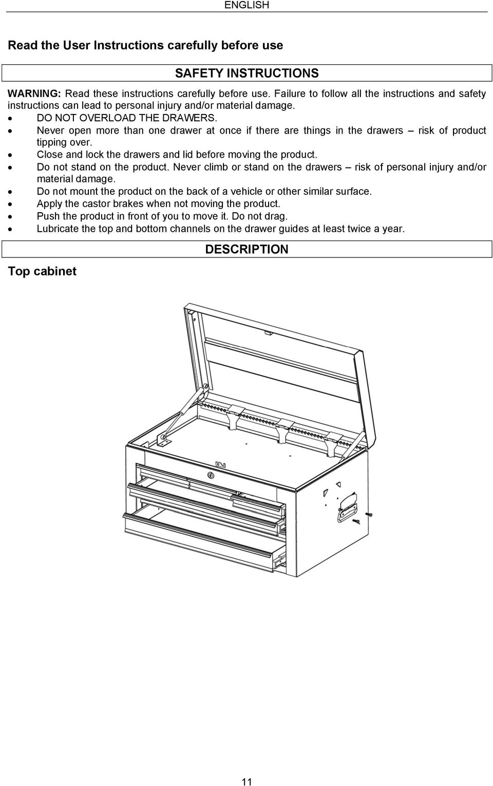 Never open more than one drawer at once if there are things in the drawers risk of product tipping over. Close and lock the drawers and lid before moving the product. Do not stand on the product.