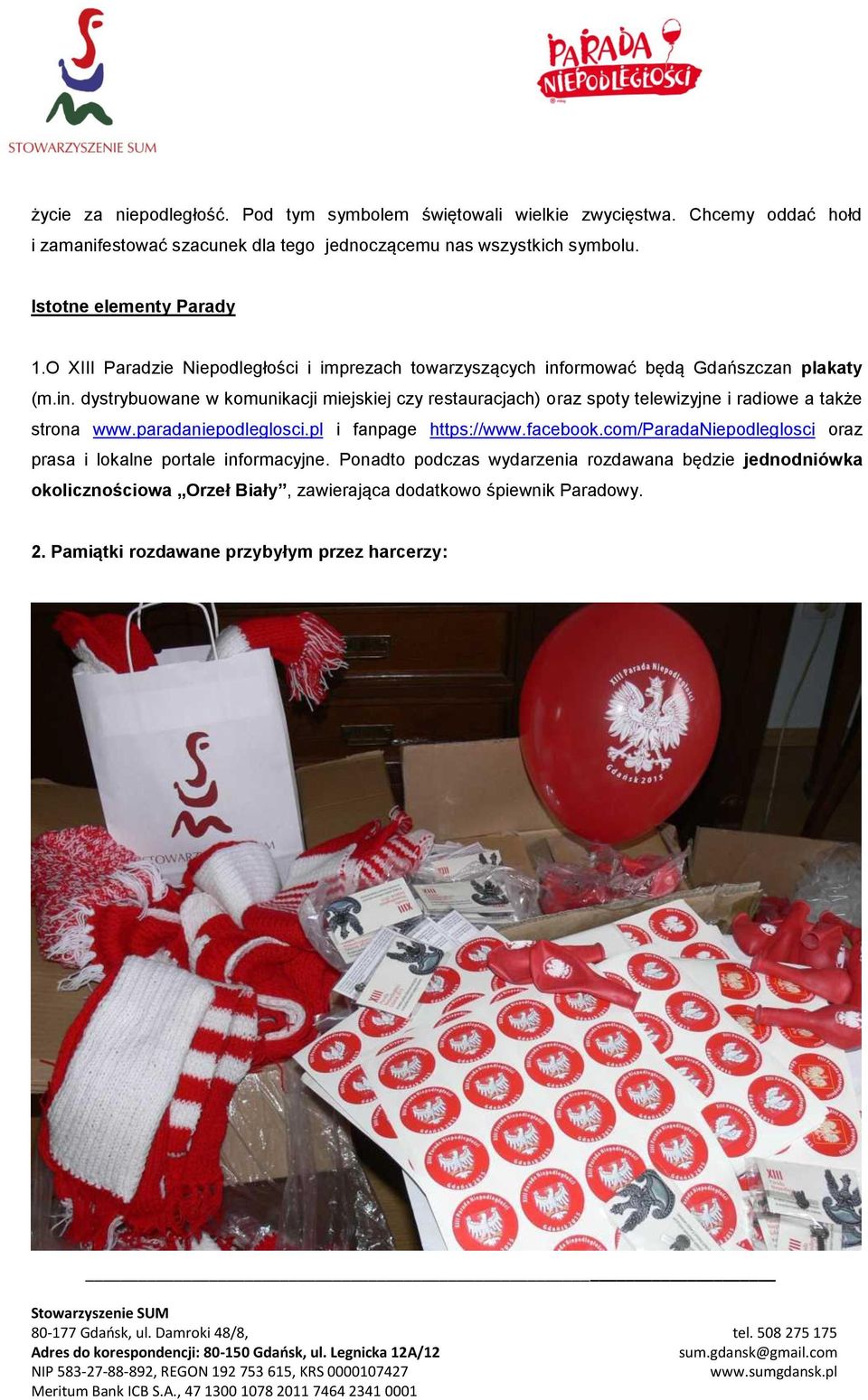 ormować będą Gdańszczan plakaty (m.in. dystrybuowane w komunikacji miejskiej czy restauracjach) oraz spoty telewizyjne i radiowe a także strona www.paradaniepodleglosci.