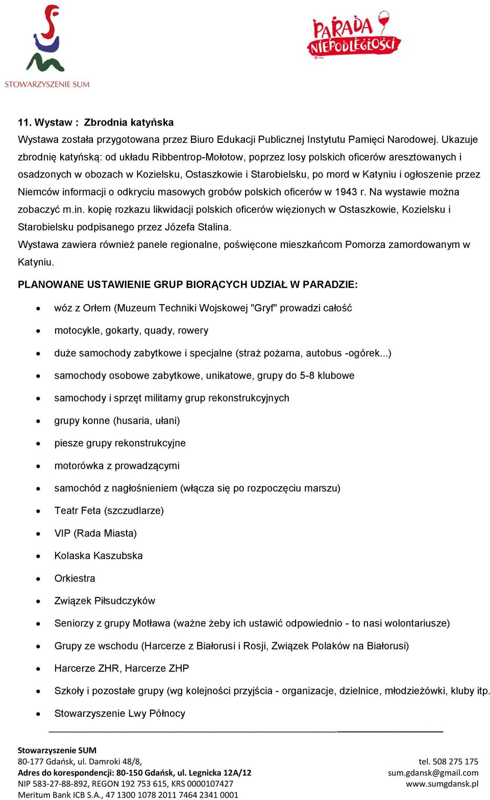 przez Niemców informacji o odkryciu masowych grobów polskich oficerów w 1943 r. Na wystawie można zobaczyć m.in. kopię rozkazu likwidacji polskich oficerów więzionych w Ostaszkowie, Kozielsku i Starobielsku podpisanego przez Józefa Stalina.