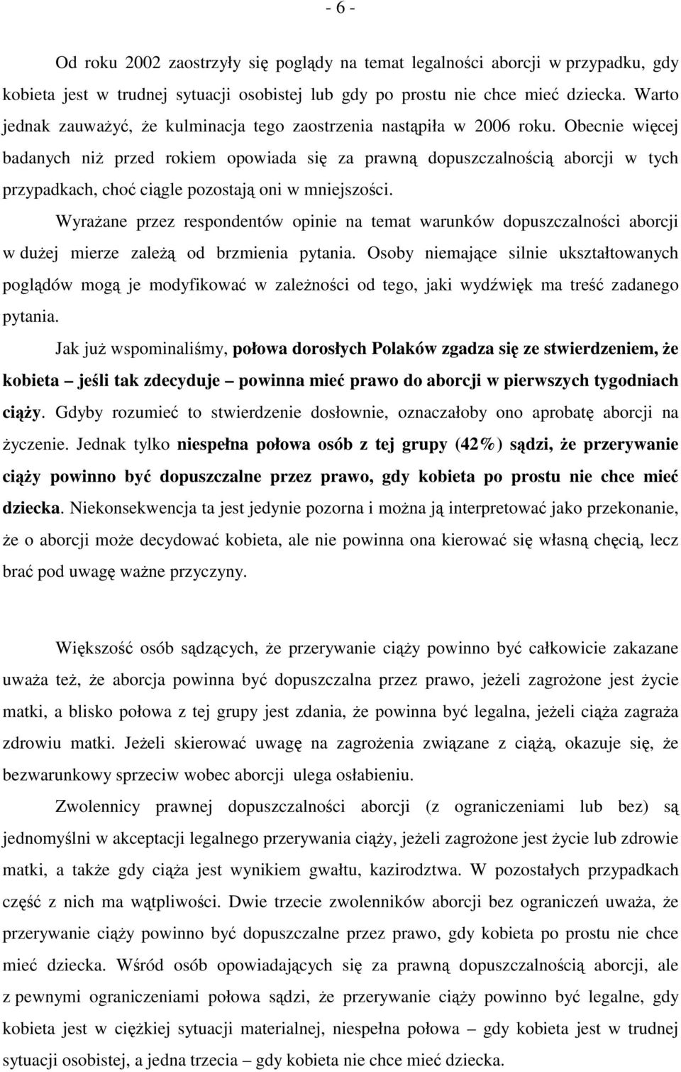 Obecnie więcej badanych niż przed rokiem opowiada się za prawną dopuszczalnością aborcji w tych przypadkach, choć ciągle pozostają oni w mniejszości.