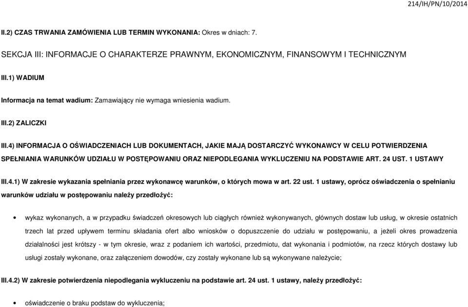 4) INFORMACJA O OŚWIADCZENIACH LUB DOKUMENTACH, JAKIE MAJĄ DOSTARCZYĆ WYKONAWCY W CELU POTWIERDZENIA SPEŁNIANIA WARUNKÓW UDZIAŁU W POSTĘPOWANIU ORAZ NIEPODLEGANIA WYKLUCZENIU NA PODSTAWIE ART. 24 UST.