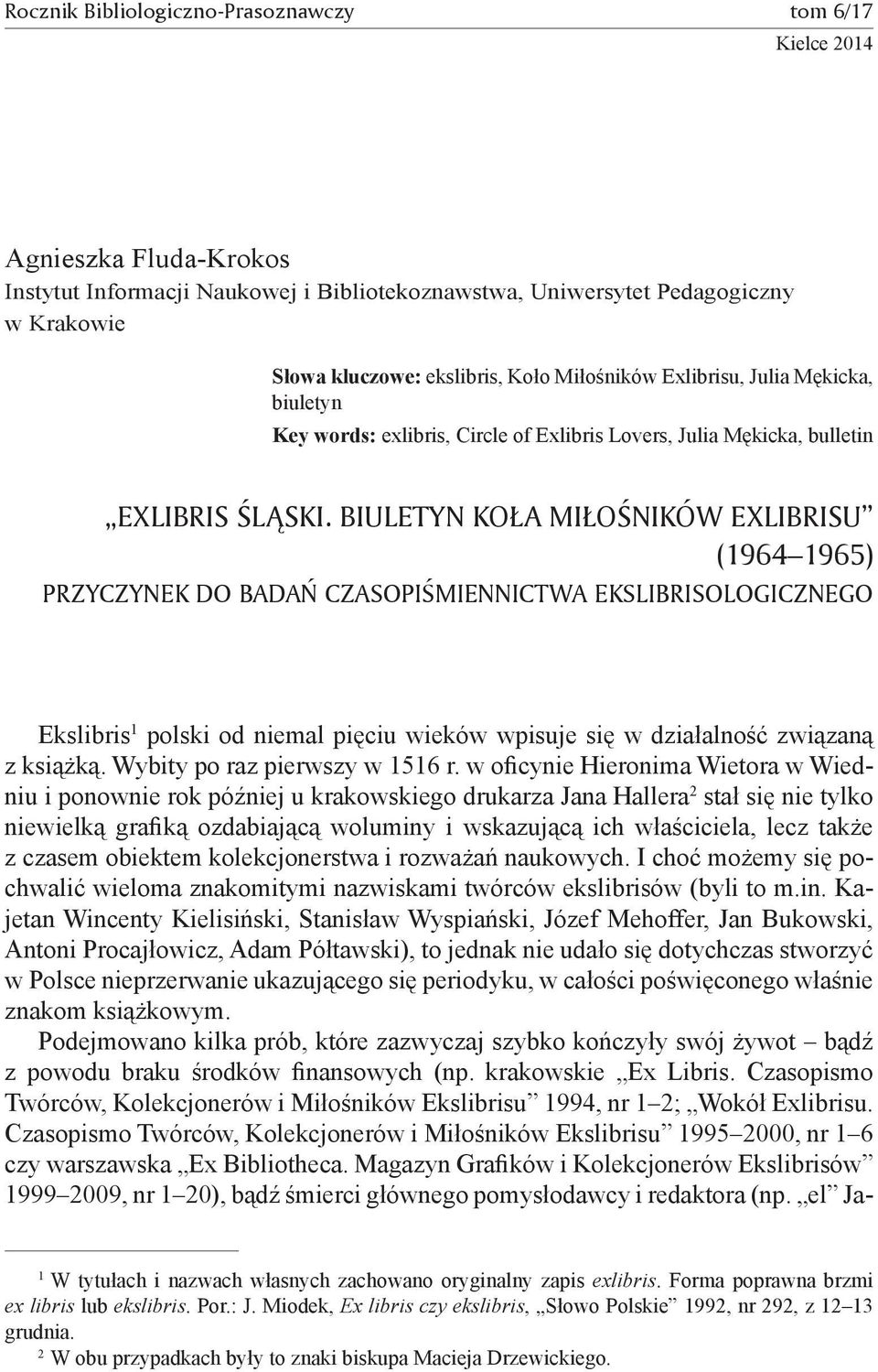 Biuletyn Koła Miłośników Exlibrisu (1964 1965) przyczynek do badań czasopiśmiennictwa ekslibrisologicznego Ekslibris 1 polski od niemal pięciu wieków wpisuje się w działalność związaną z książką.