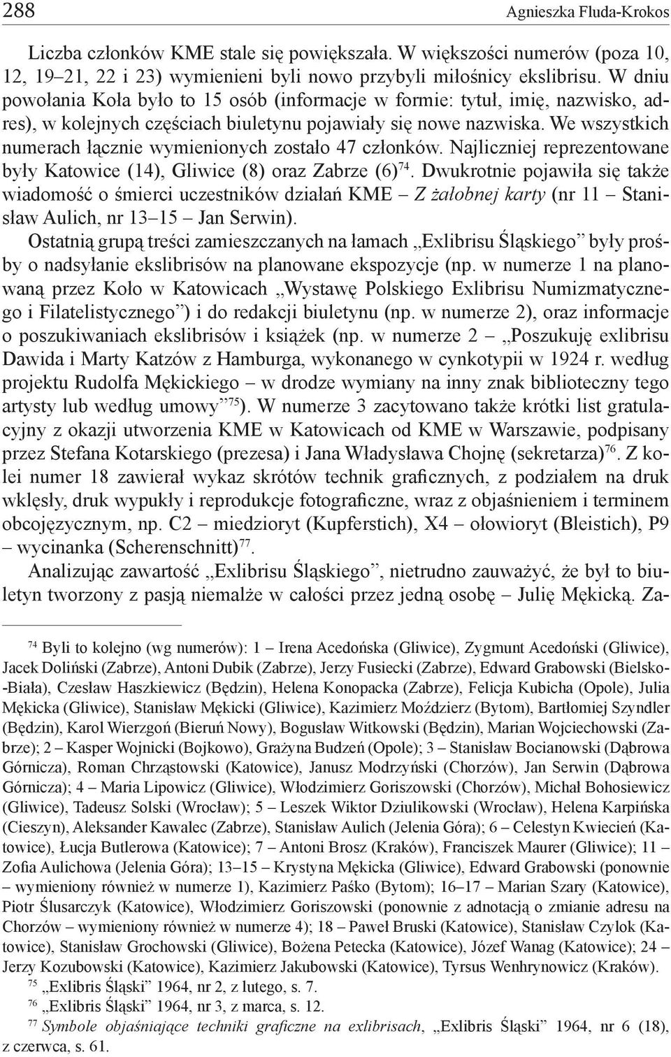 We wszystkich numerach łącznie wymienionych zostało 47 członków. Najliczniej reprezentowane były Katowice (14), Gliwice (8) oraz Zabrze (6) 74.