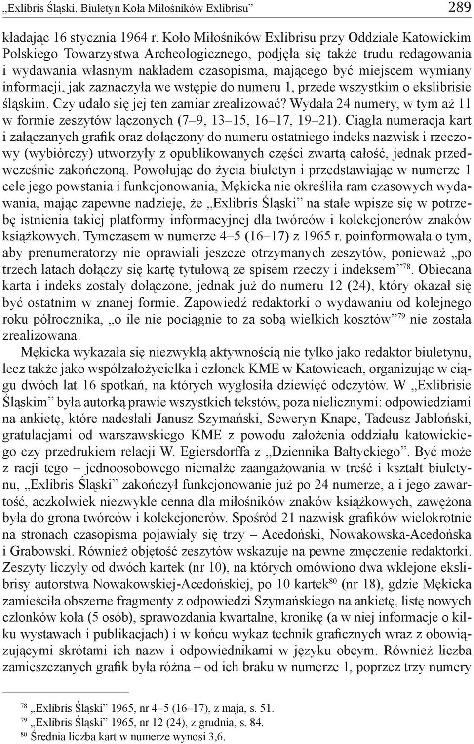 informacji, jak zaznaczyła we wstępie do numeru 1, przede wszystkim o ekslibrisie śląskim. Czy udało się jej ten zamiar zrealizować?