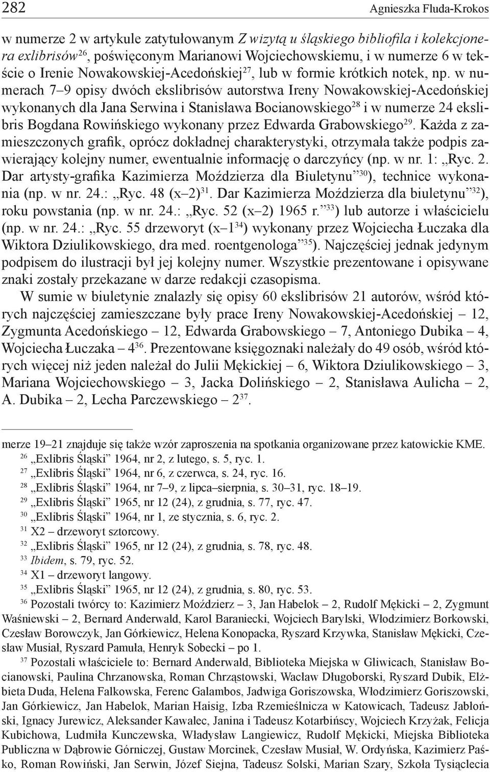 w numerach 7 9 opisy dwóch ekslibrisów autorstwa Ireny Nowakowskiej-Acedońskiej wykonanych dla Jana Serwina i Stanisława Bocianowskiego 28 i w numerze 24 ekslibris Bogdana Rowińskiego wykonany przez