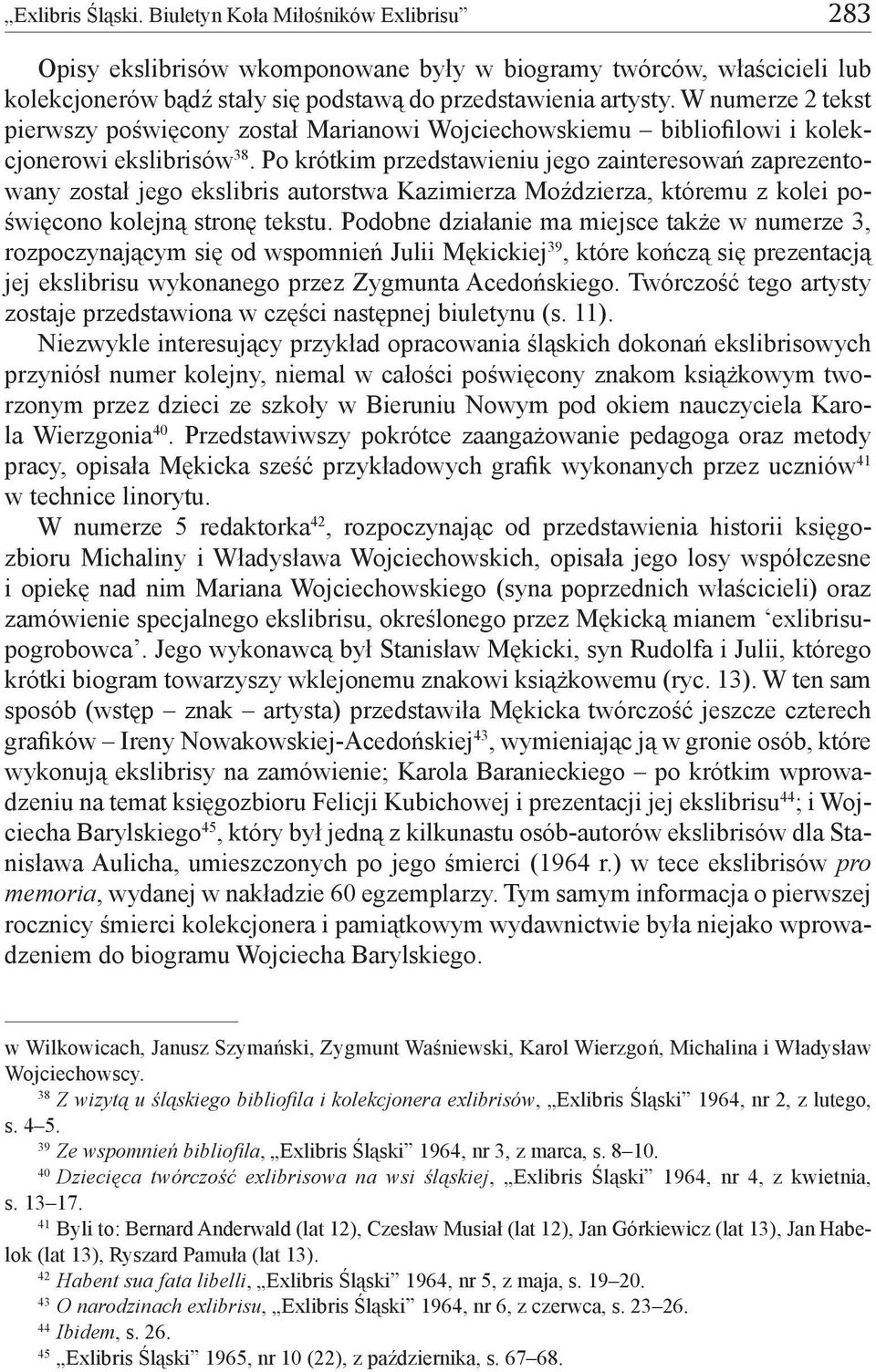 Po krótkim przedstawieniu jego zainteresowań zaprezentowany został jego ekslibris autorstwa Kazimierza Moździerza, któremu z kolei poświęcono kolejną stronę tekstu.