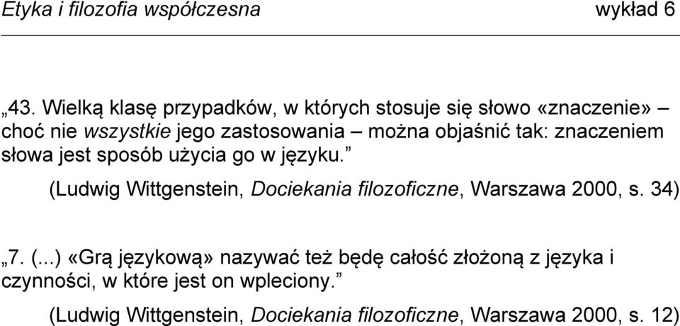 (Ludwig Wittgenstein, Dociekania filozoficzne, Warszawa 2000, s. 34) 7. (.