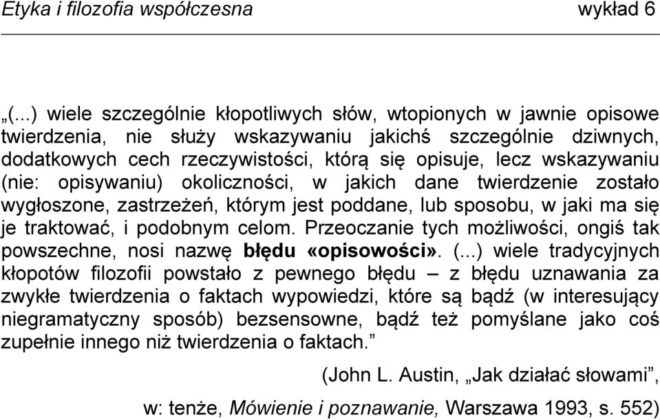 Przeoczanie tych możliwości, ongiś tak powszechne, nosi nazwę błędu «opisowości». (.