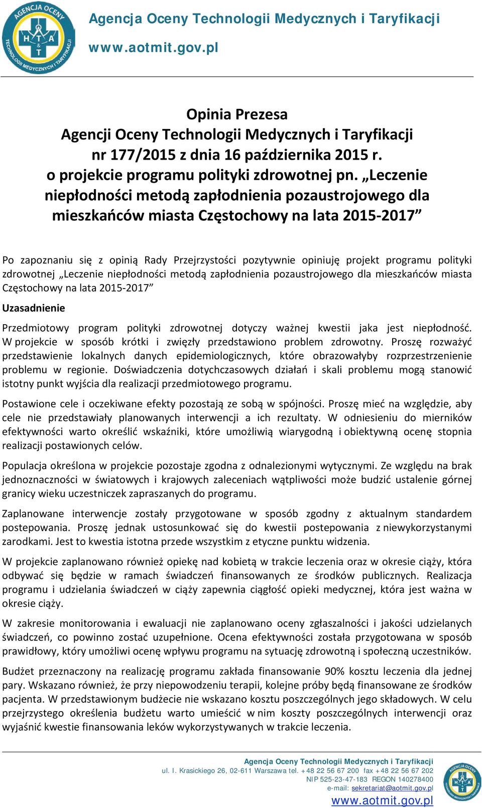 Leczenie niepłodności metodą zapłodnienia pozaustrojowego dla mieszkańców miasta Częstochowy na lata 2015-2017 Po zapoznaniu się z opinią Rady Przejrzystości pozytywnie opiniuję projekt programu