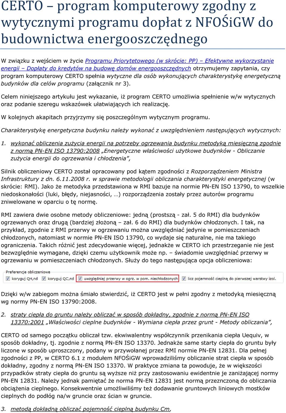 Celem niniejszeg artykułu jest wykazanie, iż prgram CERTO umżliwia spełnienie w/w wytycznych raz pdanie szeregu wskazówek ułatwiających ich realizację.