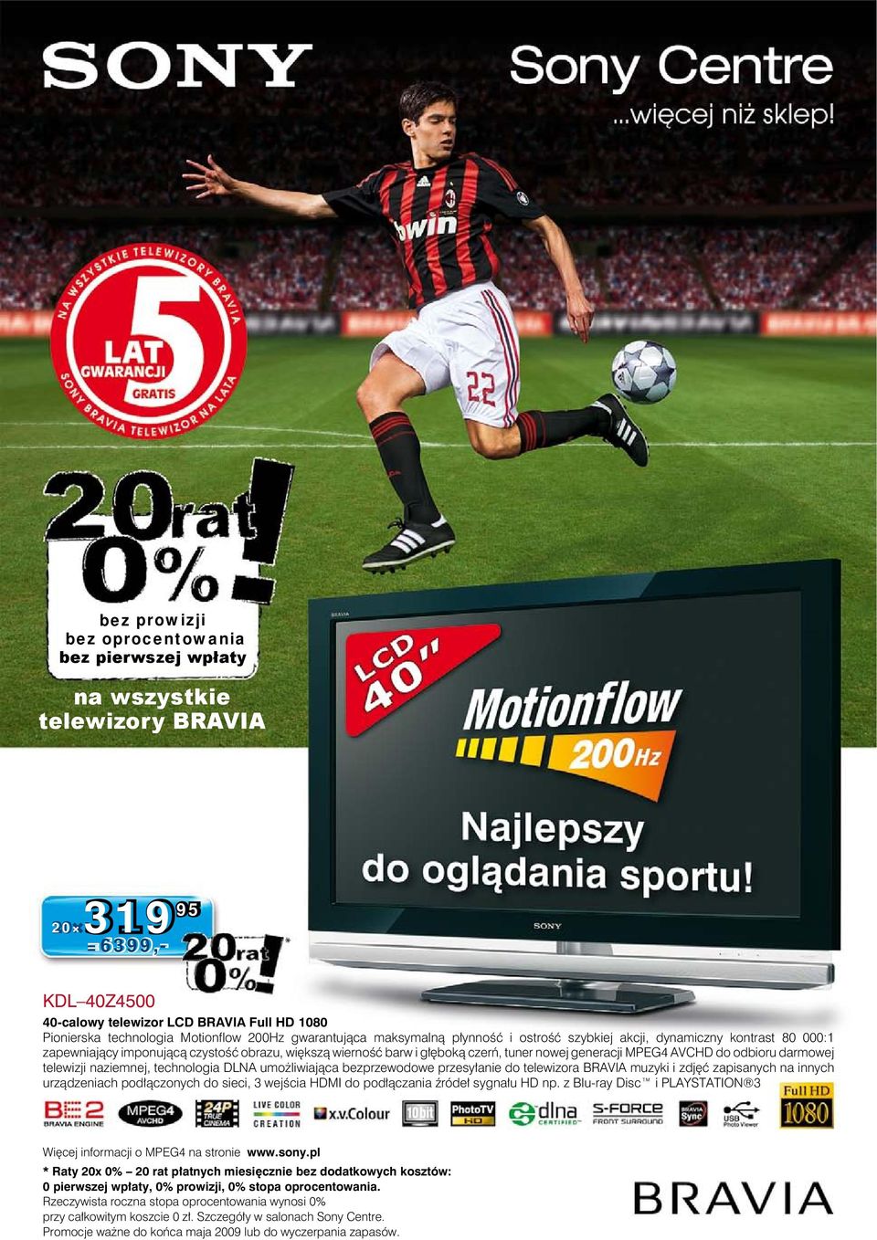 AVCHD do odbioru darmowej telewizji naziemnej, technologia DLNA umożliwiająca bezprzewodowe przesyłanie do telewizora BRAVIA muzyki i zdjęć zapisanych na innych urządzeniach podłączonych do sieci, 3