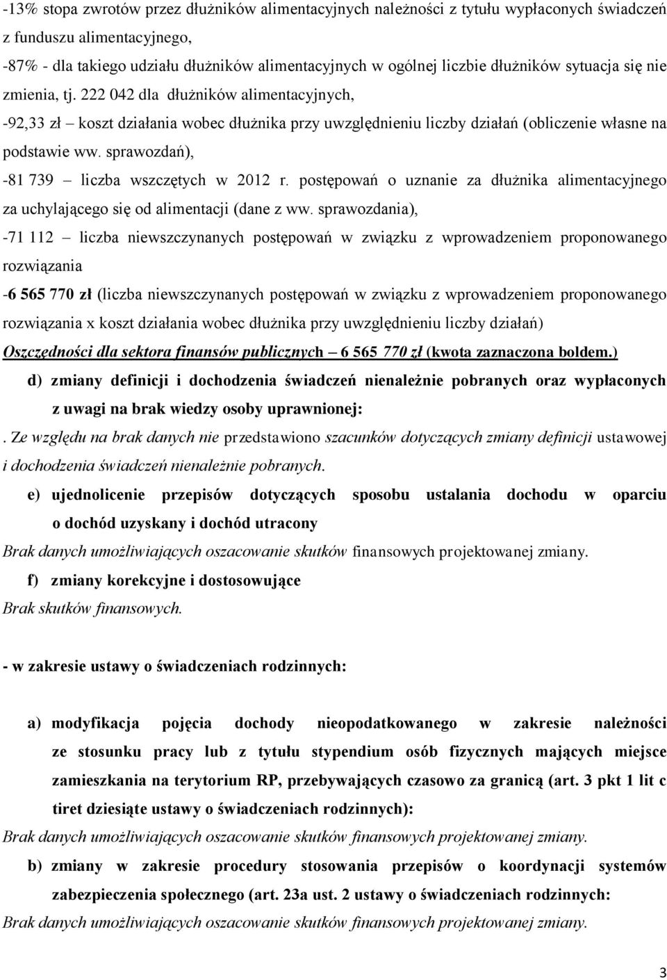 sprawozdań), -81 739 liczba wszczętych w 2012 r. postępowań o uznanie za dłużnika alimentacyjnego za uchylającego się od alimentacji (dane z ww.