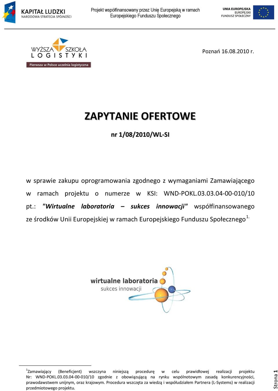 03.04-00-010/10 pt.: "Wirtualne laboratoria sukces innowacji" współfinansowanego ze środków Unii Europejskiej w ramach 1.