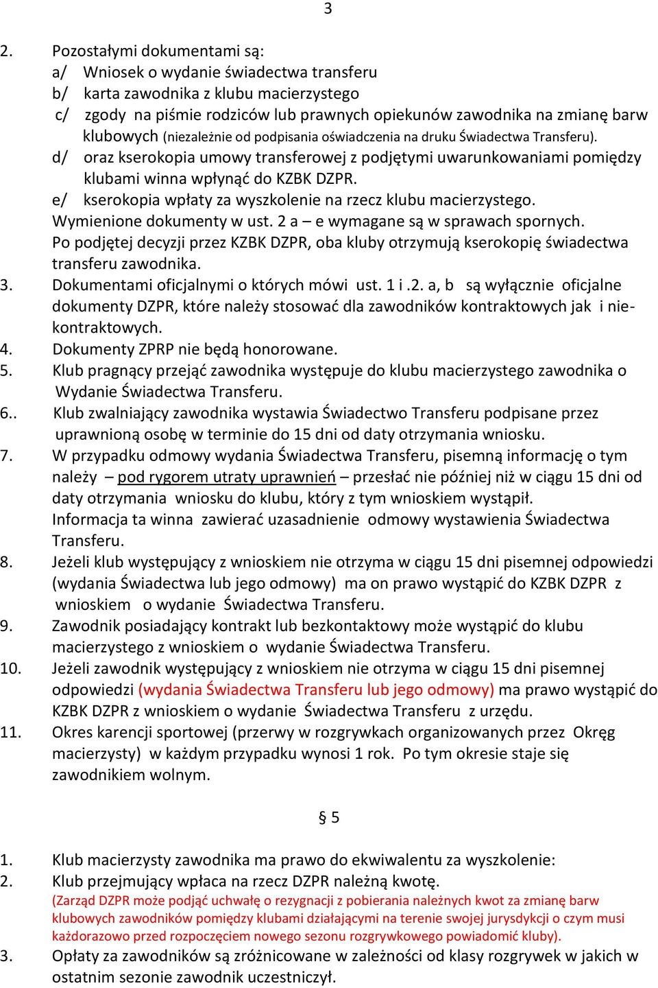 e/ kserokopia wpłaty za wyszkolenie na rzecz klubu macierzystego. Wymienione dokumenty w ust. 2 a e wymagane są w sprawach spornych.