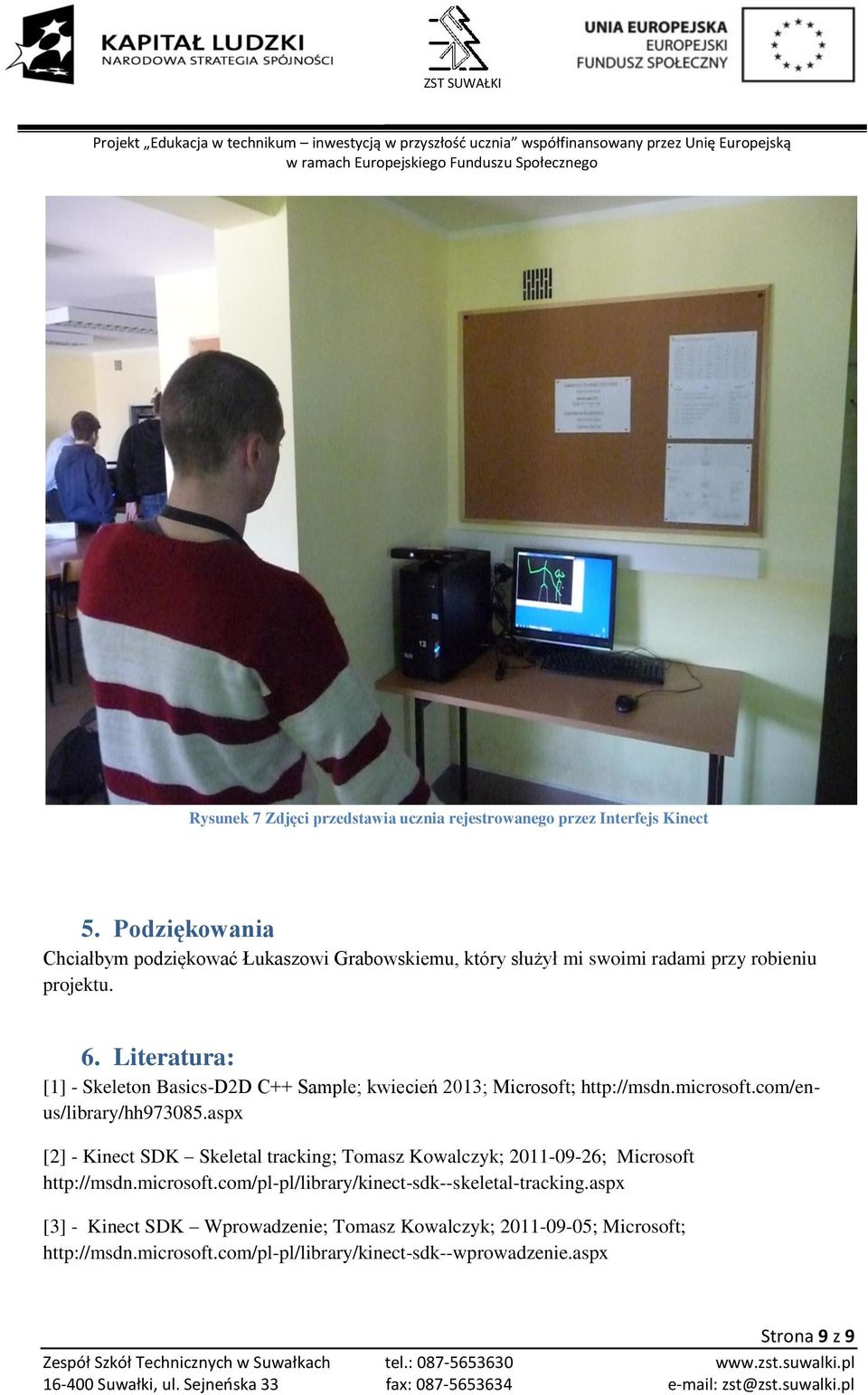 Literatura: [1] - Skeleton Basics-D2D C++ Sample; kwiecień 2013; Microsoft; http://msdn.microsoft.com/enus/library/hh973085.