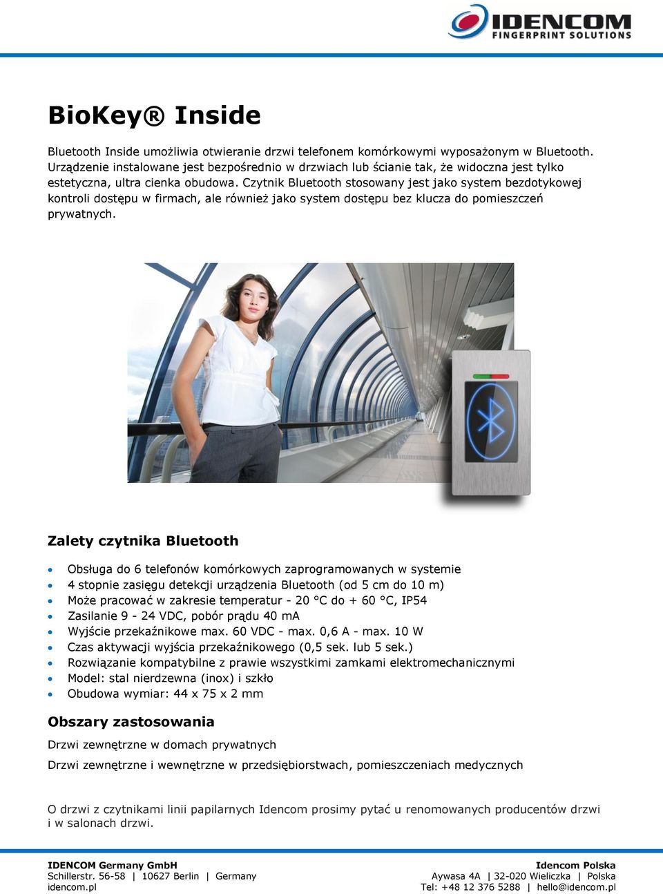 Czytnik Bluetooth stosowany jest jako system bezdotykowej kontroli dostępu w firmach, ale również jako system dostępu bez klucza do pomieszczeń prywatnych.