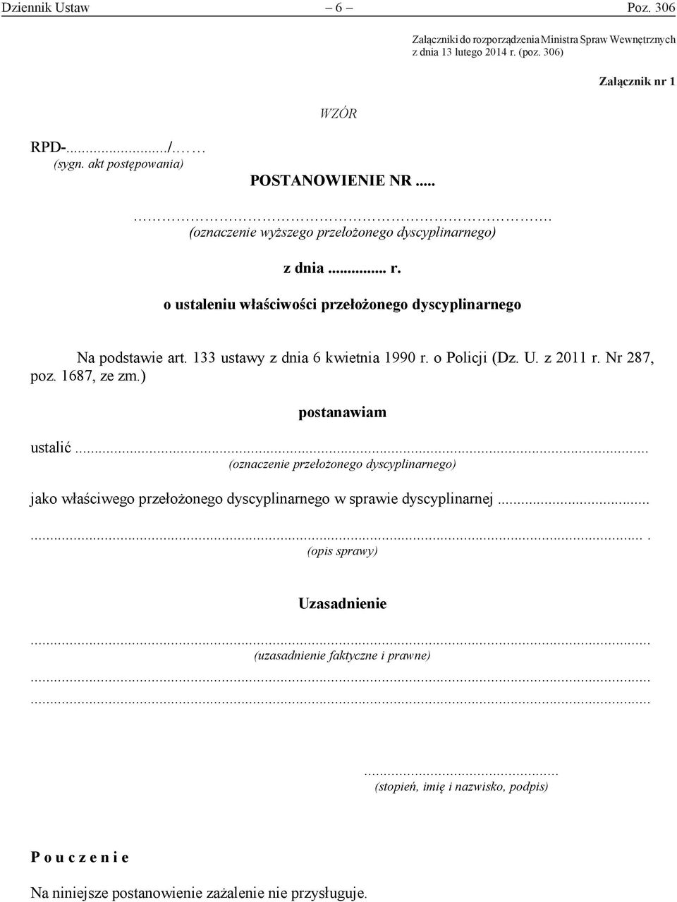 ... (oznaczenie wyższego przełożonego dyscyplinarnego) o ustaleniu właściwości przełożonego dyscyplinarnego Na podstawie art.