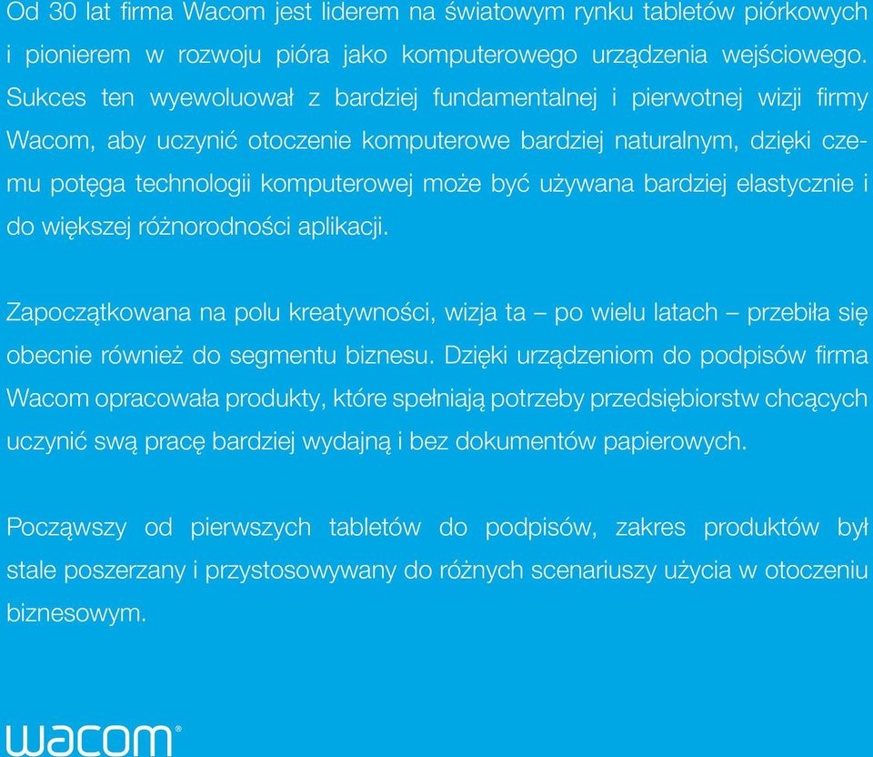 bardziej elastycznie i do większej różnorodności aplikacji. Zapoczątkowana na polu kreatywności, wizja ta po wielu latach przebiła się obecnie również do segmentu biznesu.