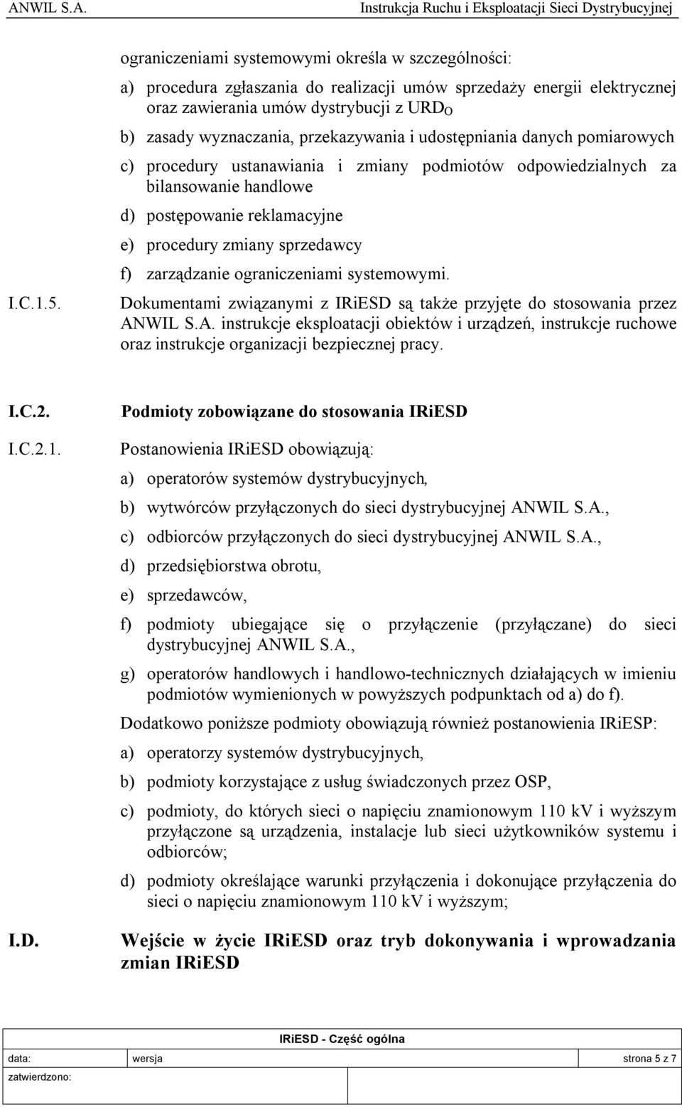 przekazywania i udostępniania danych pomiarowych c) procedury ustanawiania i zmiany podmiotów odpowiedzialnych za bilansowanie handlowe d) postępowanie reklamacyjne e) procedury zmiany sprzedawcy f)