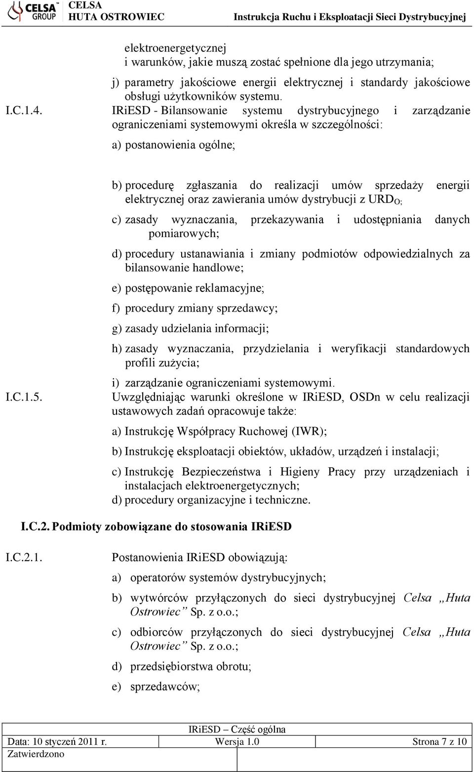 b) procedurę zgłaszania do realizacji umów sprzedaży energii elektrycznej oraz zawierania umów dystrybucji z URD O; c) zasady wyznaczania, przekazywania i udostępniania danych pomiarowych; d)