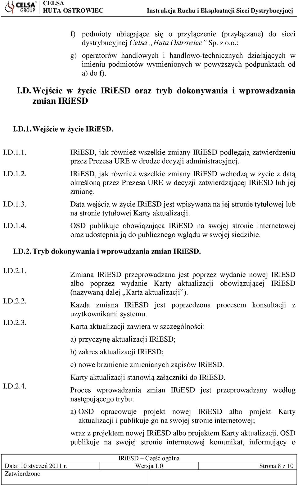 IRiESD, jak również wszelkie zmiany IRiESD podlegają zatwierdzeniu przez Prezesa URE w drodze decyzji administracyjnej.