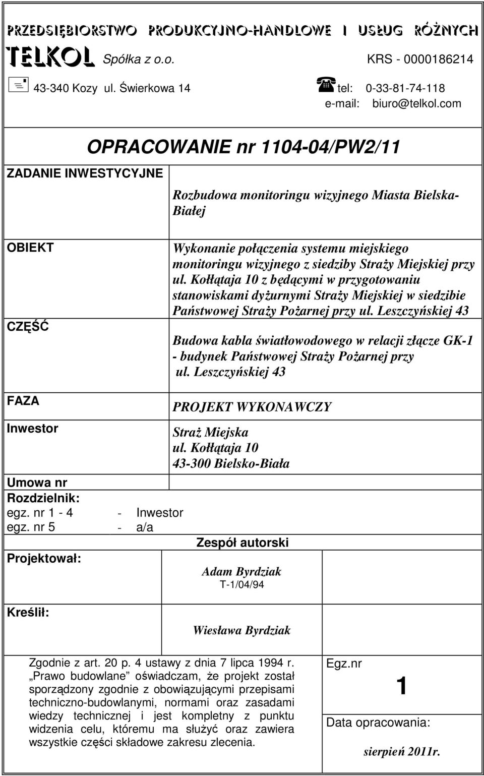 nr 5 Projektował: Kreślił: - Inwestor - a/a Wykonanie połączenia systemu miejskiego monitoringu wizyjnego z siedziby Straży Miejskiej przy ul.