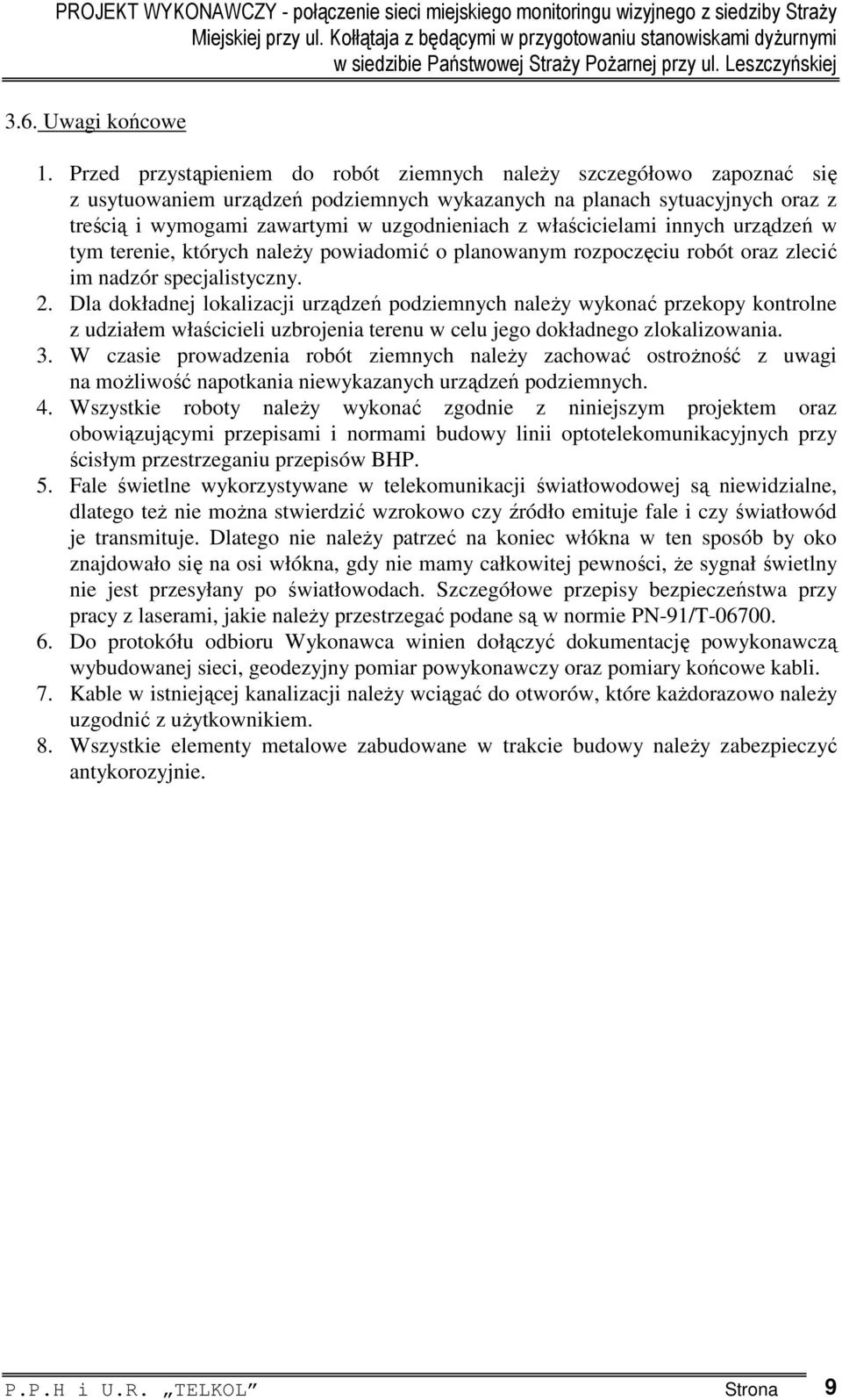 właścicielami innych urządzeń w tym terenie, których należy powiadomić o planowanym rozpoczęciu robót oraz zlecić im nadzór specjalistyczny. 2.