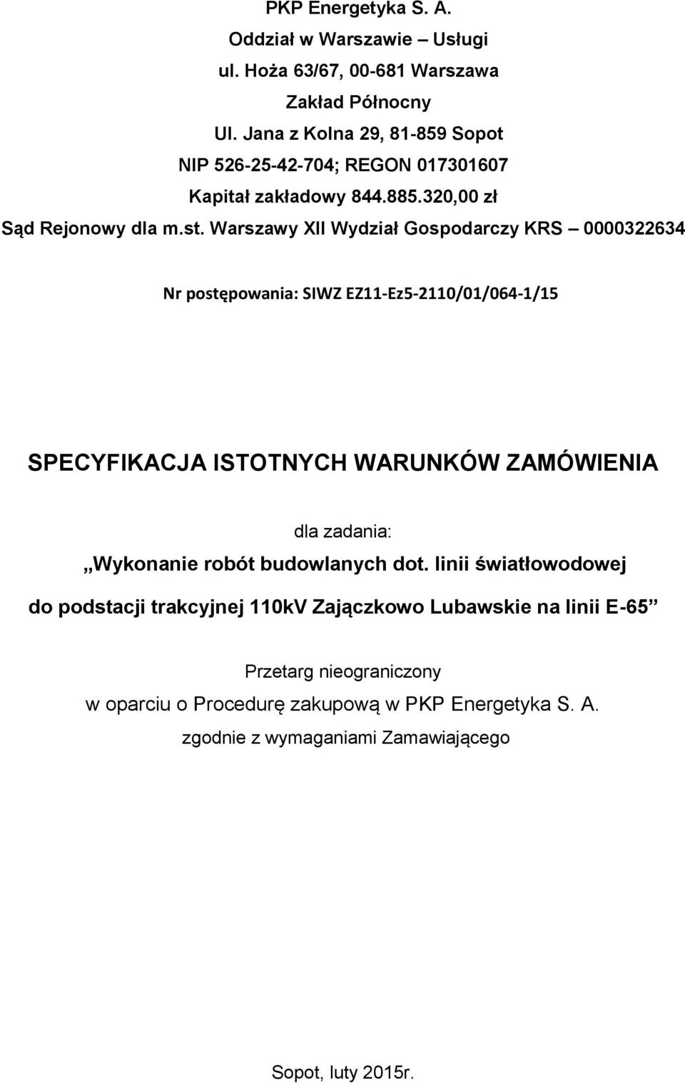 Warszawy XII Wydział Gospodarczy KRS 0000322634 Nr postępowania: SIWZ EZ11-Ez5-2110/01/064-1/15 SPECYFIKACJA ISTOTNYCH WARUNKÓW ZAMÓWIENIA dla zadania: