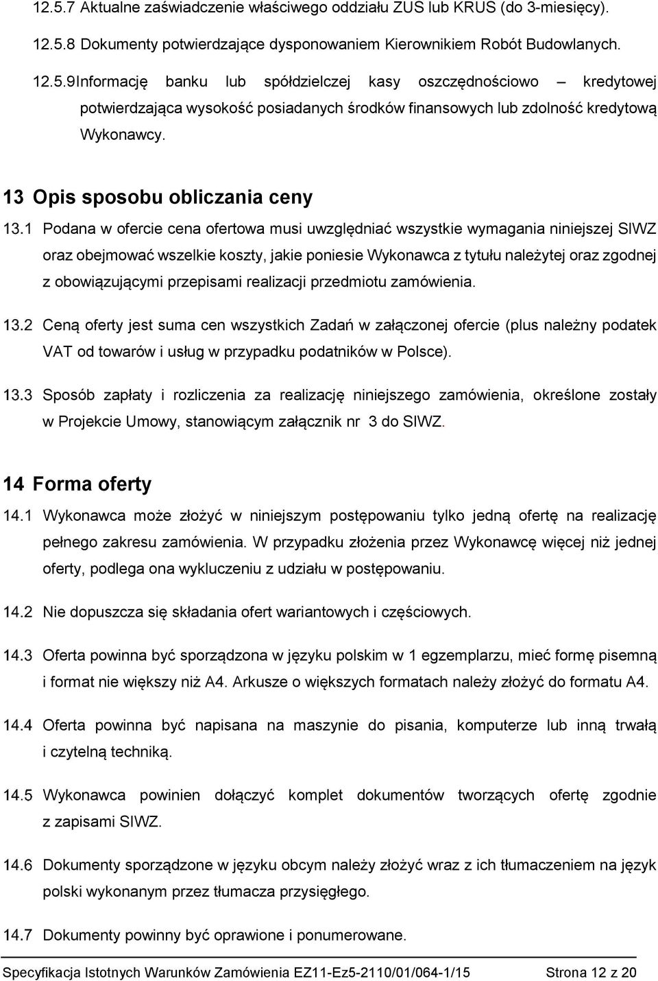zgodnej z obowiązującymi przepisami realizacji przedmiotu zamówienia.