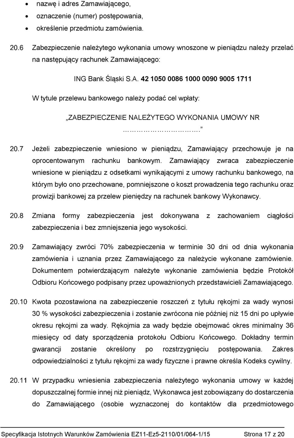 42 1050 0086 1000 0090 9005 1711 W tytule przelewu bankowego należy podać cel wpłaty: ZABEZPIECZENIE NALEŻYTEGO WYKONANIA UMOWY NR.