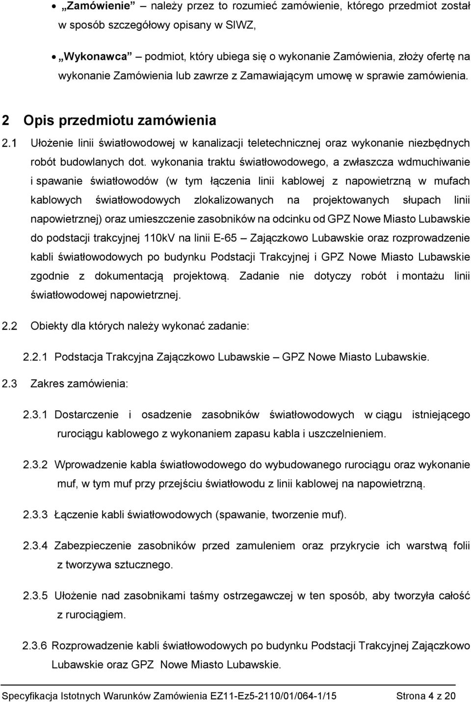 2 Opis przedmiotu zamówienia Ułożenie linii światłowodowej w kanalizacji teletechnicznej oraz wykonanie niezbędnych robót budowlanych dot.