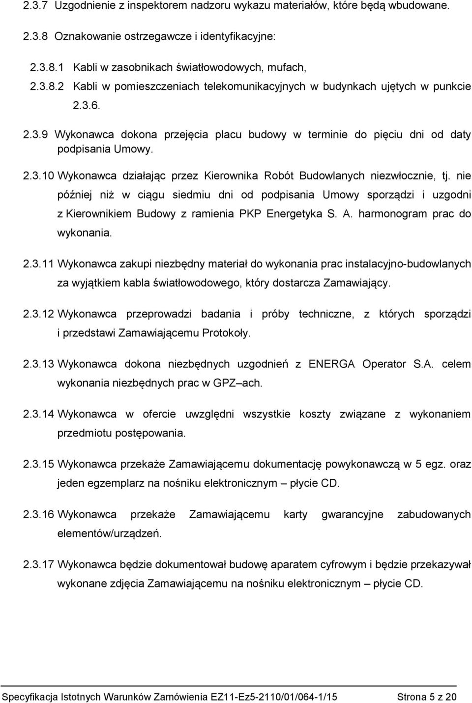 nie później niż w ciągu siedmiu dni od podpisania Umowy sporządzi i uzgodni z Kierownikiem Budowy z ramienia PKP Energetyka S. A. harmonogram prac do wykonania. 2.3.