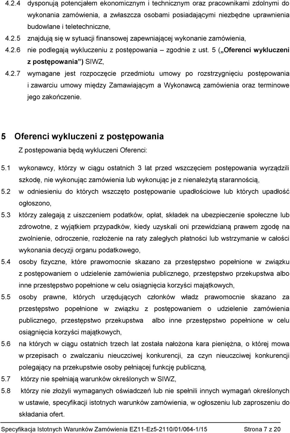 5 Oferenci wykluczeni z postępowania Z postępowania będą wykluczeni Oferenci: 5.