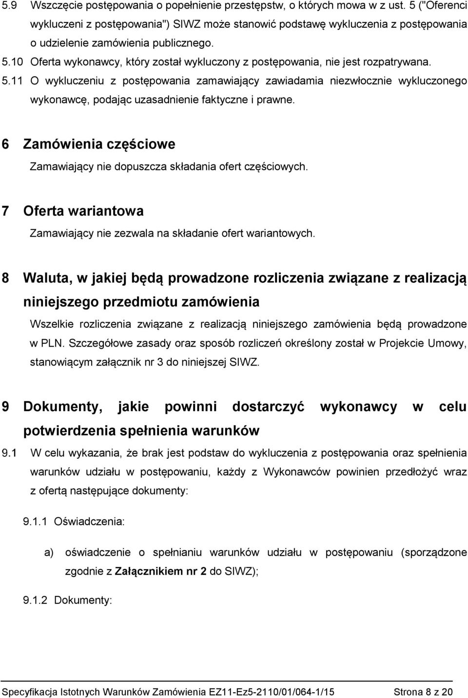 10 Oferta wykonawcy, który został wykluczony z postępowania, nie jest rozpatrywana. 5.