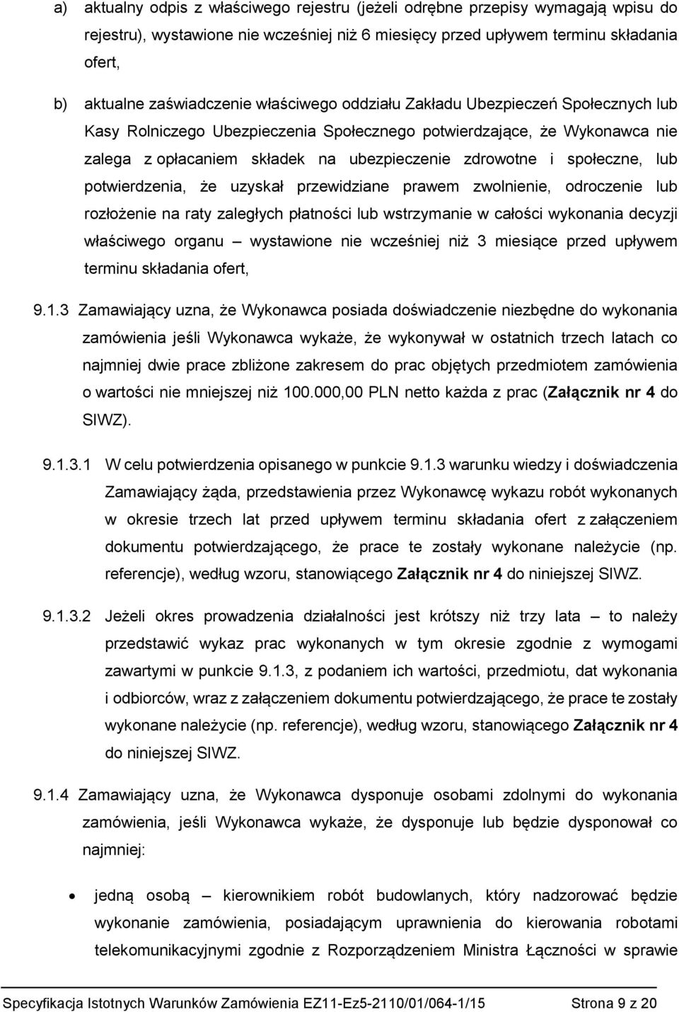 lub potwierdzenia, że uzyskał przewidziane prawem zwolnienie, odroczenie lub rozłożenie na raty zaległych płatności lub wstrzymanie w całości wykonania decyzji właściwego organu wystawione nie