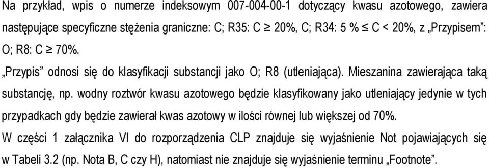 wodny roztwór kwasu azotowego będzie klasyfikowany jako utleniający jedynie w tych przypadkach gdy będzie zawierał kwas azotowy w ilości równej lub większej od 70%.