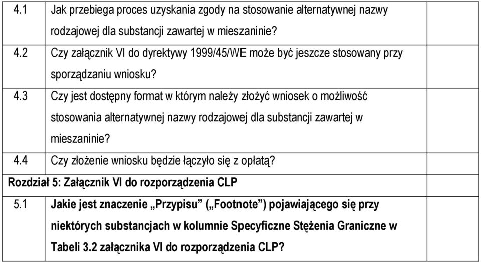 3 Czy jest dostępny format w którym należy złożyć wniosek o możliwość stosowania alternatywnej nazwy rodzajowej dla substancji zawartej w mieszaninie? 4.