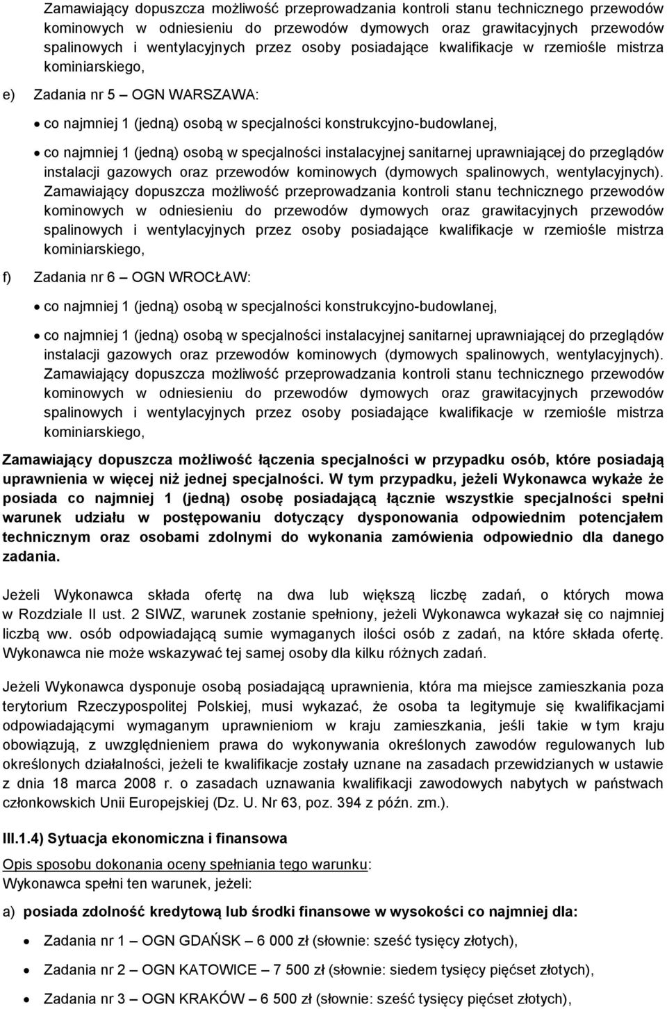 potencjałem technicznym oraz osobami zdolnymi do wykonania zamówienia odpowiednio dla danego zadania. Jeżeli Wykonawca składa ofertę na dwa lub większą liczbę zadań, o których mowa w Rozdziale II ust.