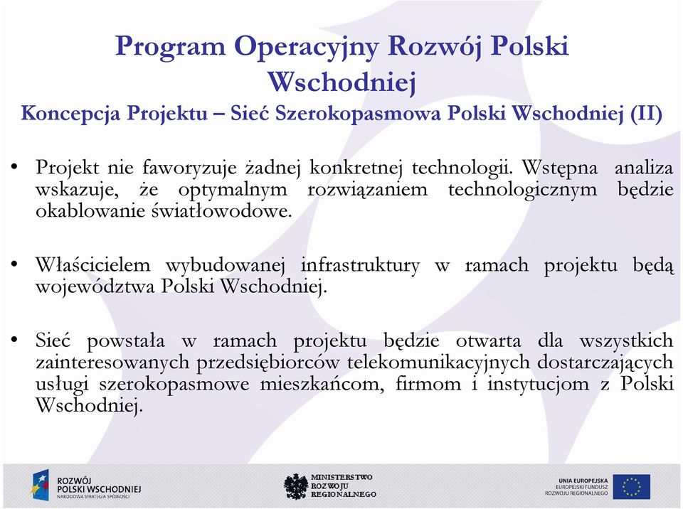 Właścicielem wybudowanej infrastruktury w ramach projektu będą województwa Polski.